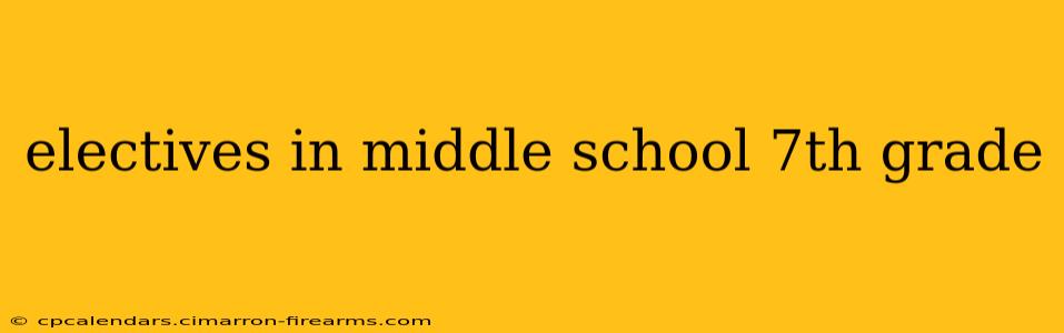 electives in middle school 7th grade