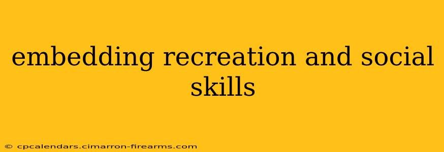 embedding recreation and social skills