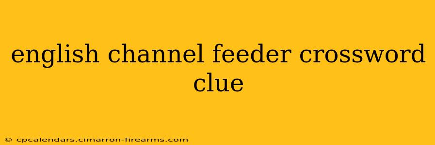 english channel feeder crossword clue