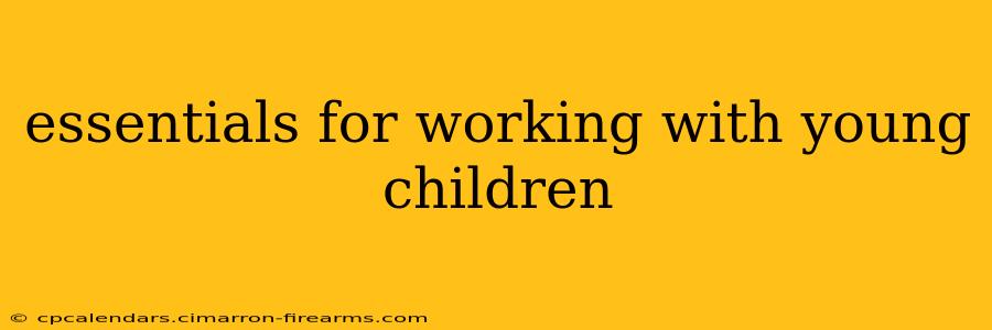 essentials for working with young children