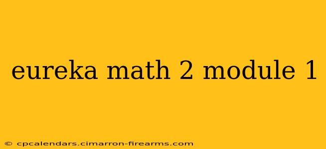 eureka math 2 module 1