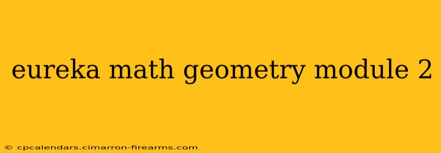 eureka math geometry module 2