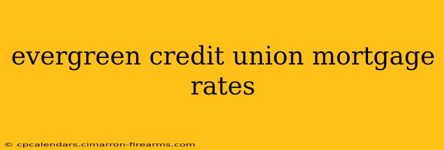 evergreen credit union mortgage rates