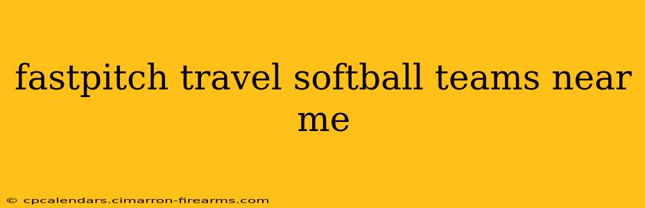 fastpitch travel softball teams near me