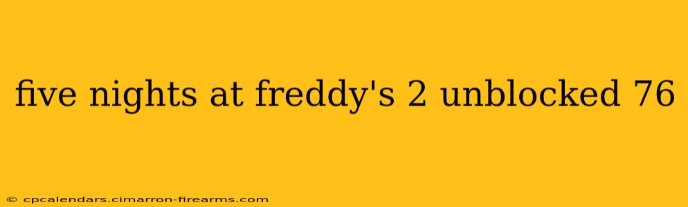 five nights at freddy's 2 unblocked 76