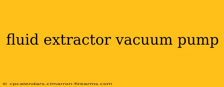 fluid extractor vacuum pump