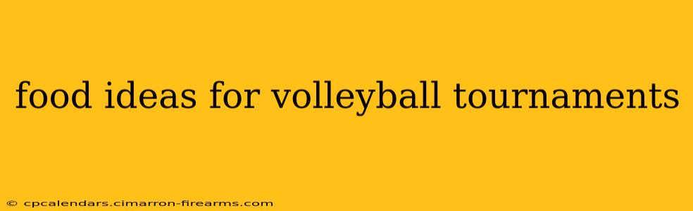 food ideas for volleyball tournaments