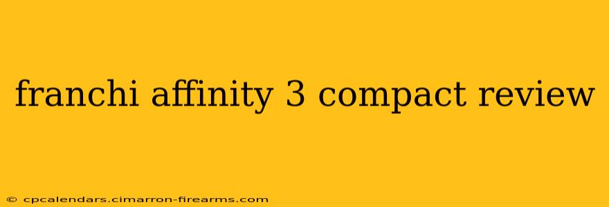 franchi affinity 3 compact review