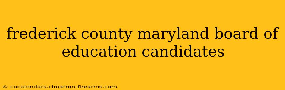 frederick county maryland board of education candidates