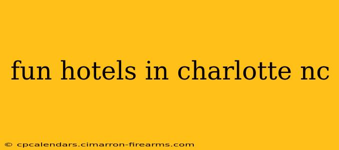 fun hotels in charlotte nc