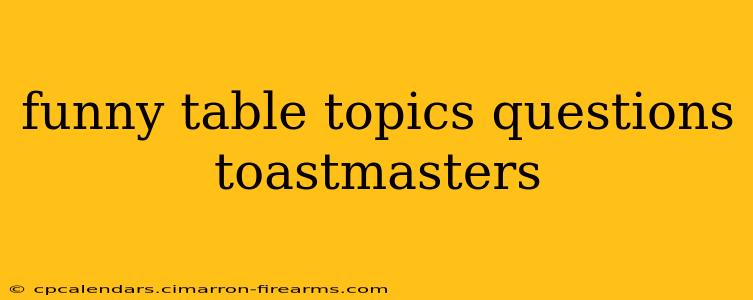 funny table topics questions toastmasters