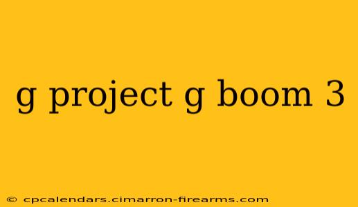 g project g boom 3