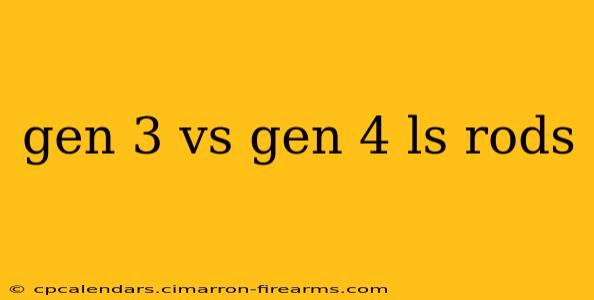 gen 3 vs gen 4 ls rods