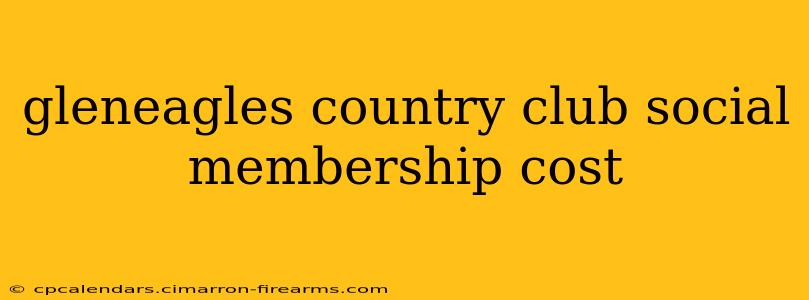 gleneagles country club social membership cost