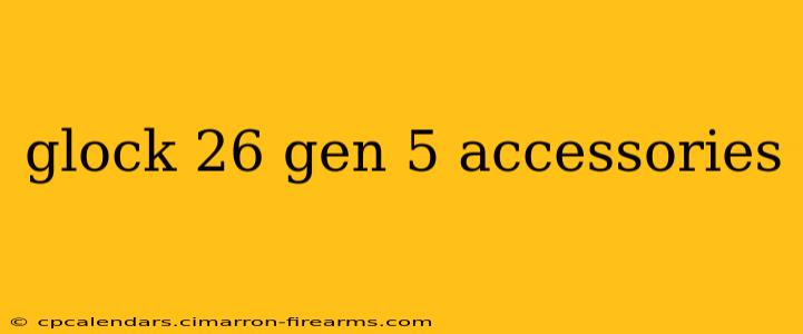 glock 26 gen 5 accessories