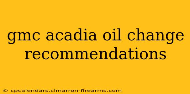 gmc acadia oil change recommendations