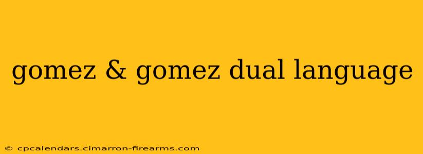 gomez & gomez dual language