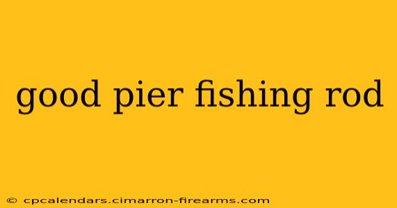 good pier fishing rod