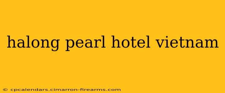 halong pearl hotel vietnam