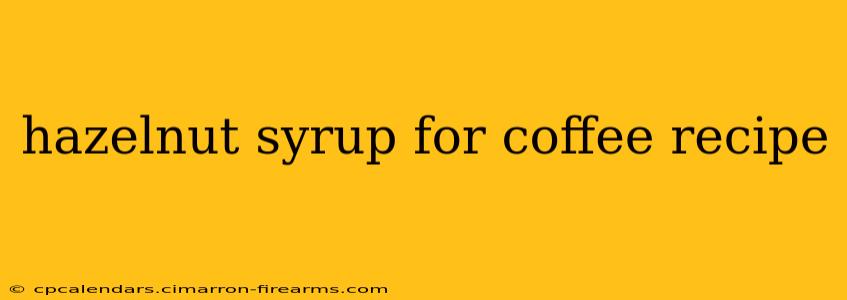 hazelnut syrup for coffee recipe