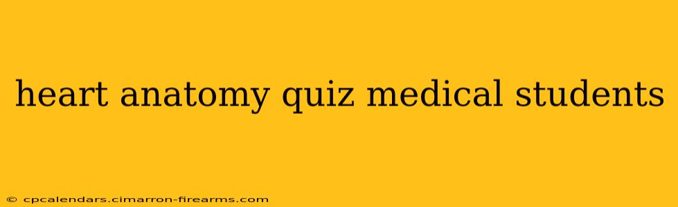 heart anatomy quiz medical students