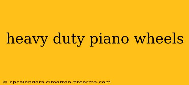 heavy duty piano wheels