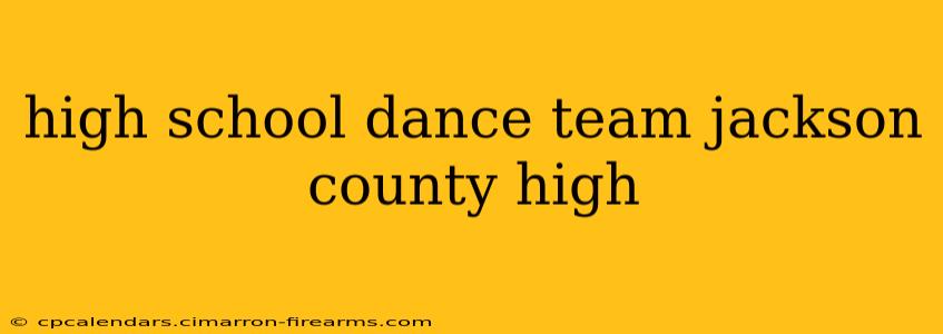 high school dance team jackson county high