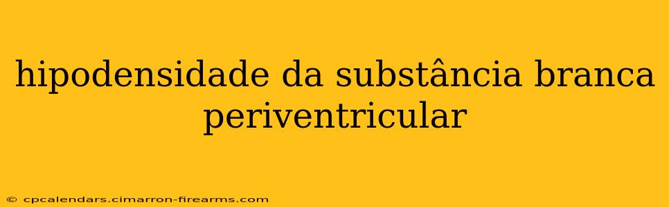 hipodensidade da substância branca periventricular