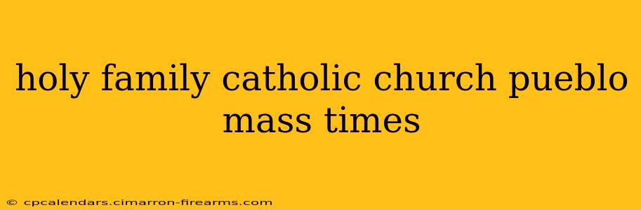 holy family catholic church pueblo mass times