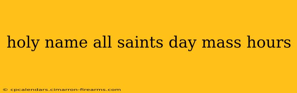 holy name all saints day mass hours