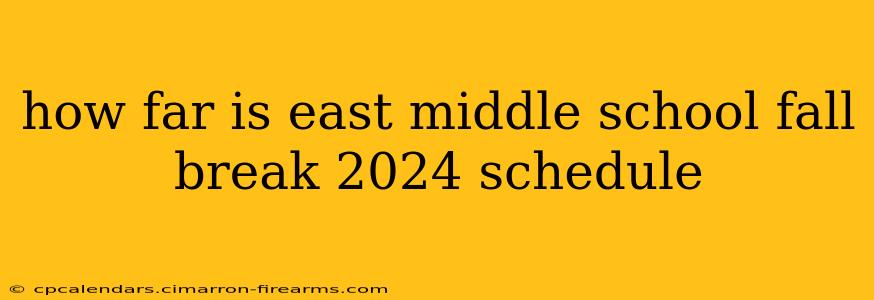 how far is east middle school fall break 2024 schedule