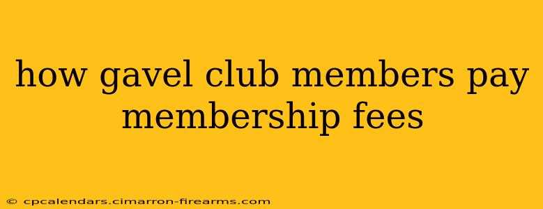 how gavel club members pay membership fees