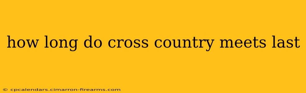 how long do cross country meets last