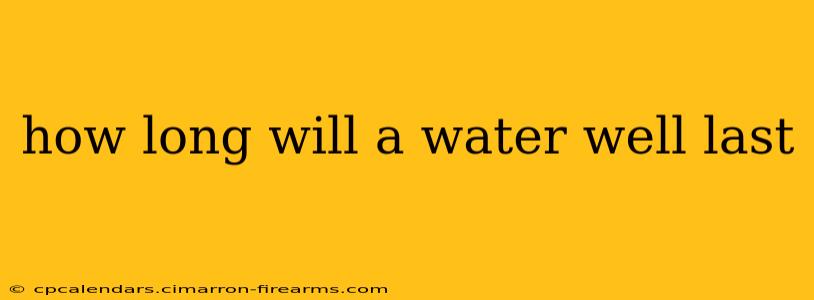 how long will a water well last