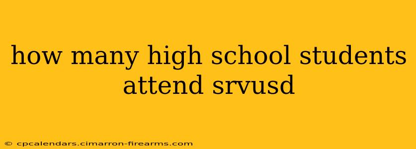 how many high school students attend srvusd