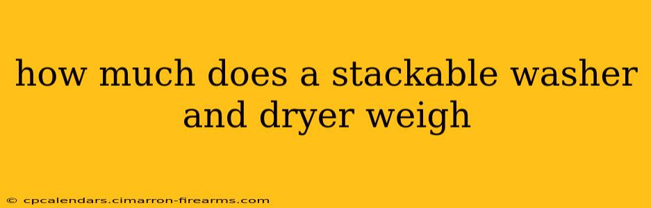 how much does a stackable washer and dryer weigh