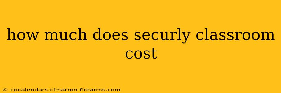 how much does securly classroom cost