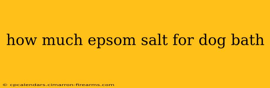 how much epsom salt for dog bath