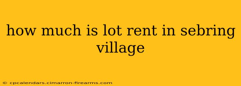 how much is lot rent in sebring village