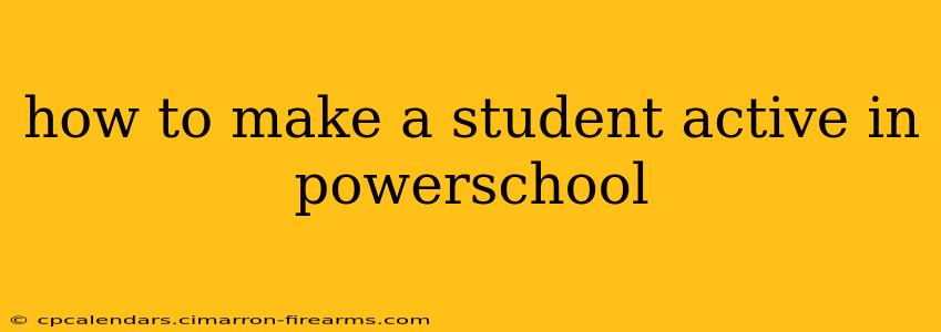 how to make a student active in powerschool