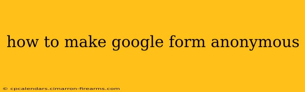 how to make google form anonymous