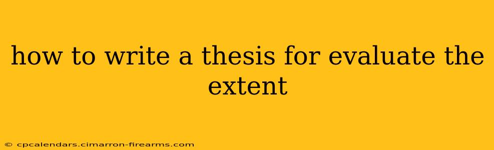 how to write a thesis for evaluate the extent