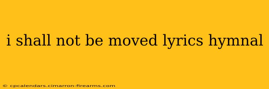 i shall not be moved lyrics hymnal