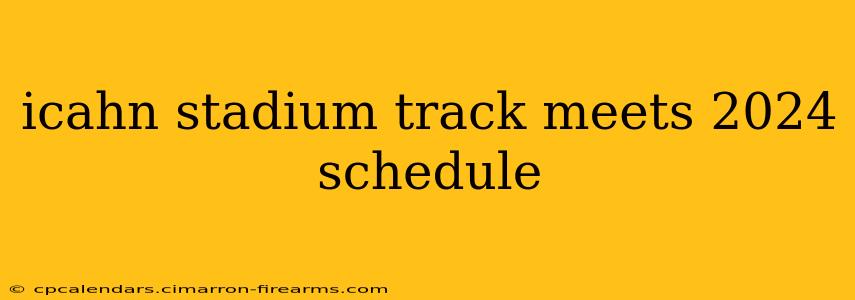 icahn stadium track meets 2024 schedule