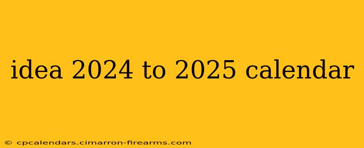 idea 2024 to 2025 calendar