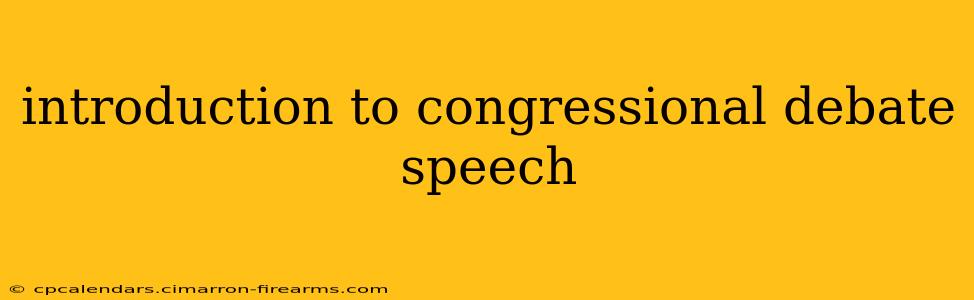 introduction to congressional debate speech