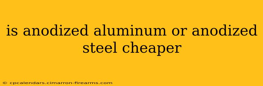 is anodized aluminum or anodized steel cheaper