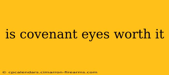 is covenant eyes worth it