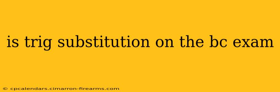 is trig substitution on the bc exam