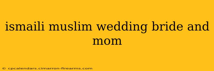 ismaili muslim wedding bride and mom